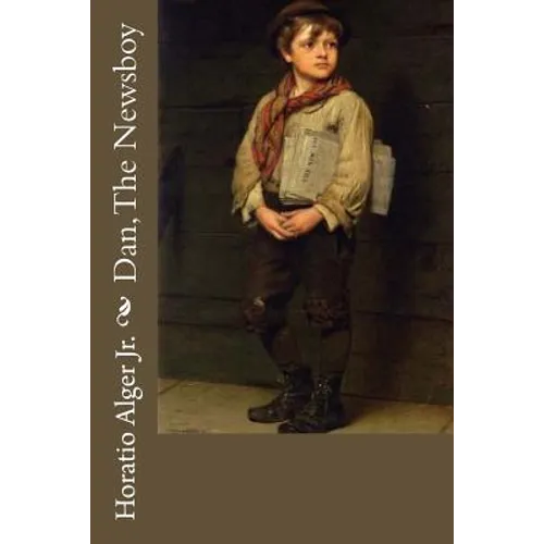 Dan, The Newsboy Horatio Alger Jr.