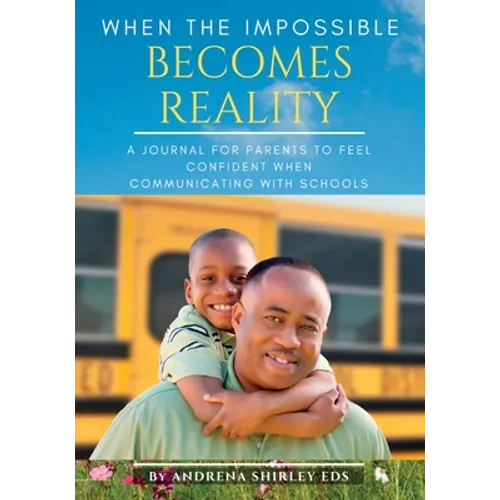 When the Impossible Becomes Reality: A Journal for Parents to Feel Confident When Communicating with Schools