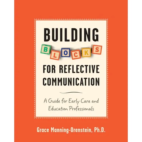 Building Blocks for Reflective Communication: A Guide for Early Care and Education Professionals