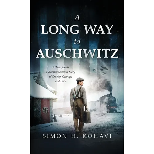 A Long Way to Auschwitz: A True Jewish Holocaust Survival Story of Cruelty, Courage, and Luck