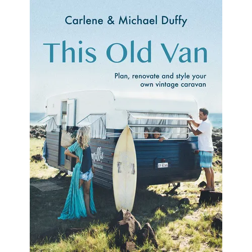 This Old Van: Plan, Renovate and Style Your Own Vintage Caravan