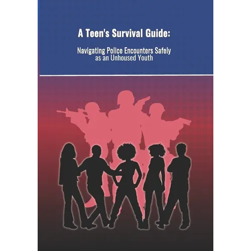 A Teen's Survival Guide: : Navigating Police Encounters as an Unhoused Youth