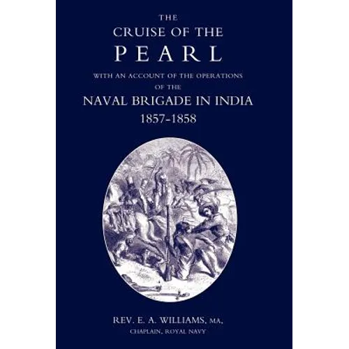 Cruise of the Pearl with an Account of the Operations of the Naval Brigade in India