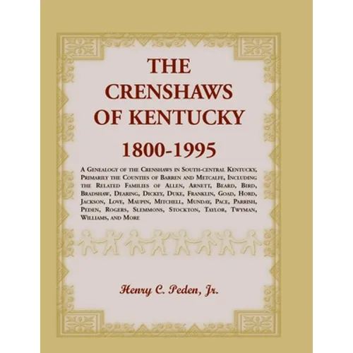 The Crenshaws of Kentucky, 1800-1995: A Genealogy of the Crenshaws in South-central Kentucky, Primarily the Counties of Barren and Metcalfe, Including