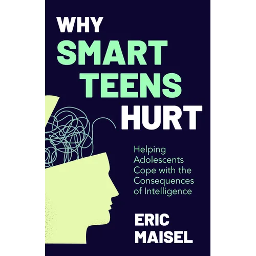 Why Smart Teens Hurt: Helping Adolescents Cope with the Consequences of Intelligence (Teenage Psychology, Teen Depression and Anxiety)