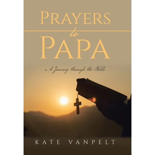 Prayers to Papa: A Journey through the Bible