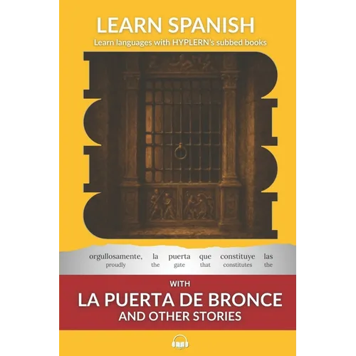 Learn Spanish with La Puerte De Bronce and Other Stories: Interlinear Spanish to English