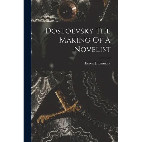 Dostoevsky The Making Of A Novelist