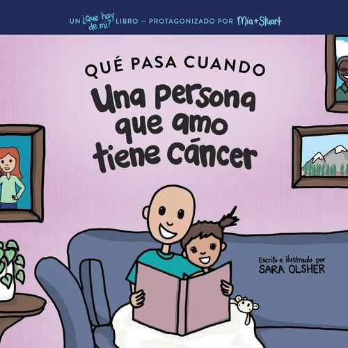Qué Pasa Cuando Alguien a Quien Amo Tiene Cáncer: Explicar la Ciencia Del Cáncer y Cómo el Diagnóstico y el Tratamiento de un Ser Querido Afectan la V