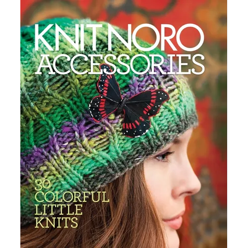 Knit Noro: Accessories: 30 Colorful Little Knits