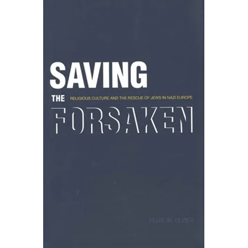 Saving the Forsaken: Religious Culture and the Rescue of Jews in Nazi Europe