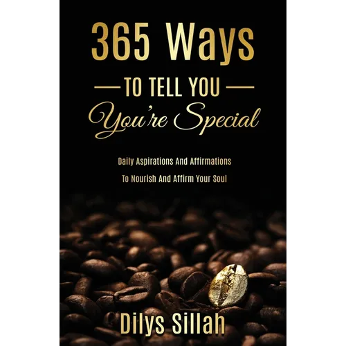 365 Ways To Tell You You're Special: Daily Aspirations and Affirmations to Nourish and Affirm Your Soul