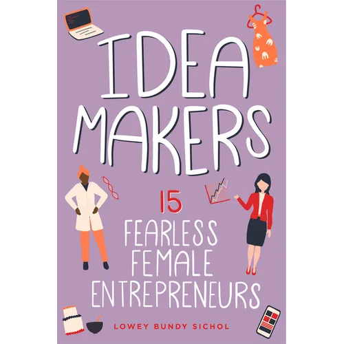 Idea Makers: 15 Fearless Female Entrepreneurs