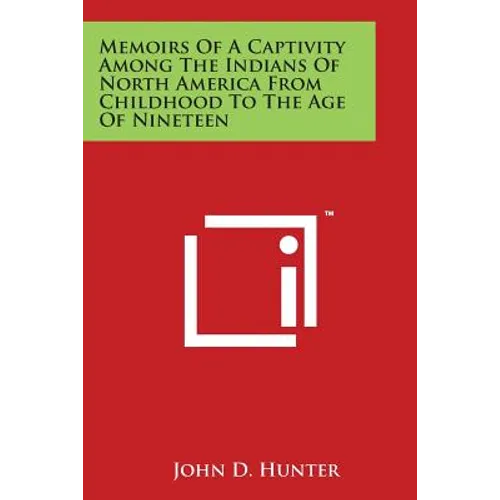Memoirs Of A Captivity Among The Indians Of North America From Childhood To The Age Of Nineteen