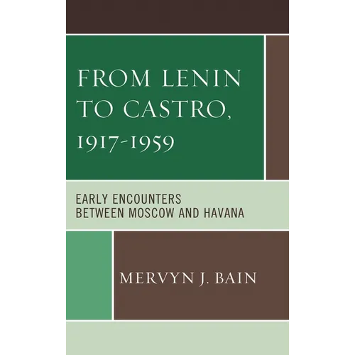 From Lenin to Castro, 1917-1959: Early Encounters Between Moscow and Havana