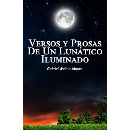 Versos Y Prosas De Un Lunático Iluminado