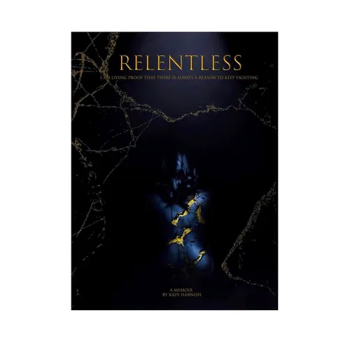 Relentless: I Am Living Proof That There Is Always a Reason to Keep Fighting