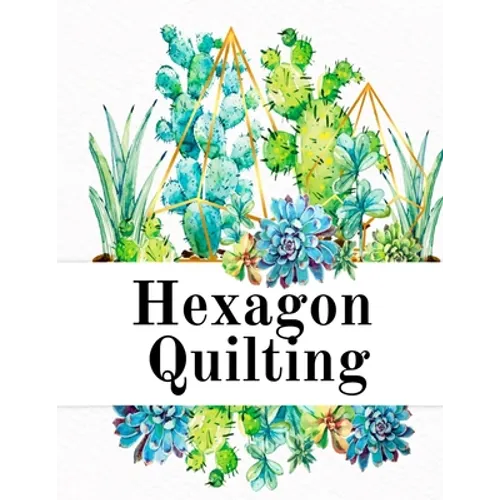 Hexagon Quilting: Craft Paper Notebook (.2", small, per side) - 8.5 x 11, Matte, 120 Pages Composition Workbook for Needlework Students With Succulent