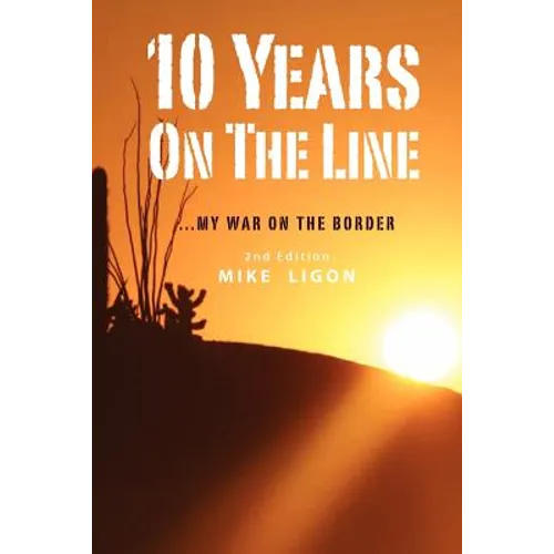 10 Years On the Line: My War On the Border: 2nd Edition