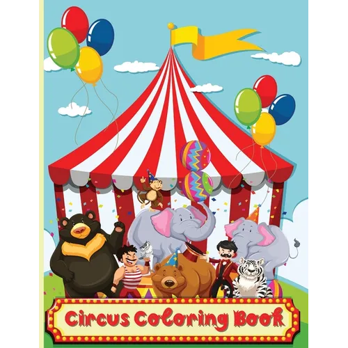 Circus Coloring Book: Fun Coloring Book For Kids Ages 2-4, 4-8