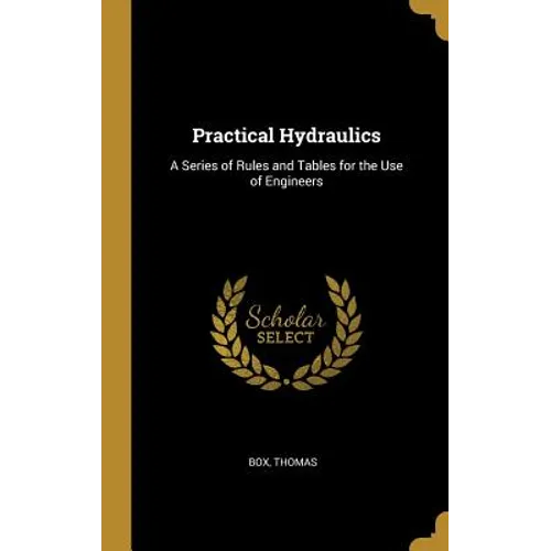Practical Hydraulics: A Series of Rules and Tables for the Use of Engineers