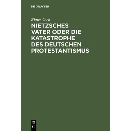 Nietzsches Vater oder die Katastrophe des deutschen Protestantismus