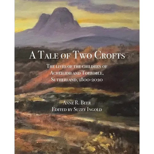 A Tale of Two Crofts: The lives of the children of Acheilidh and Torroble, Sutherland, 1800-2020