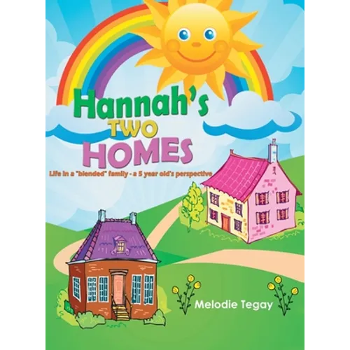 Hannah's Two Homes: Life in a "blended" family; a 5 year old's perspective