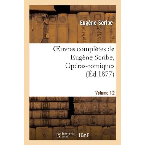 Oeuvres Complètes de Eugène Scribe, Opéras-Comiques. Sér. 4, Vol. 12