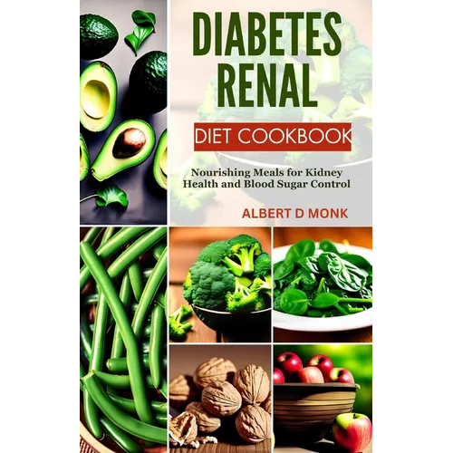 Diabetes Renal Diet Cookbook: Nourishing Meals for Kidney Health and Blood Sugar Control