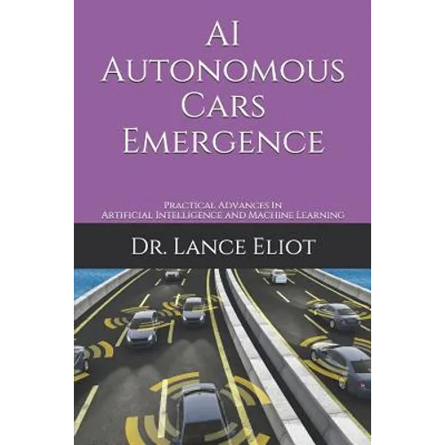 AI Autonomous Cars Emergence: Practical Advances In Artificial Intelligence and Machine Learning
