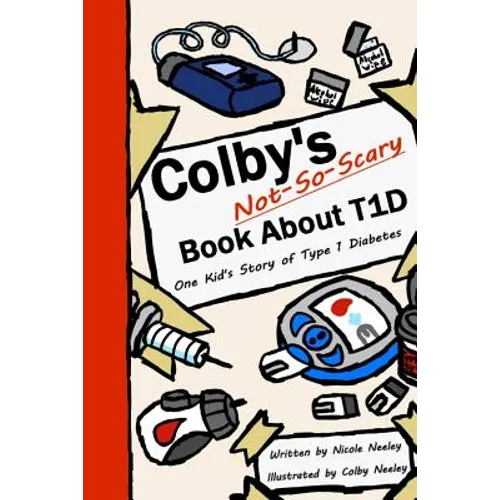Colby's Not-So-Scary Book About T1D: One Kid's Story of Type 1 Diabetes