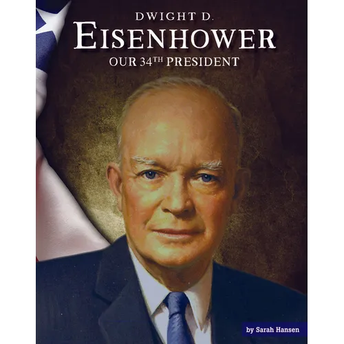 Dwight D. Eisenhower: Our 34th President