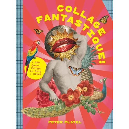 Collage Fantastique!: 1,000+ Queer Things to Snip and Stick