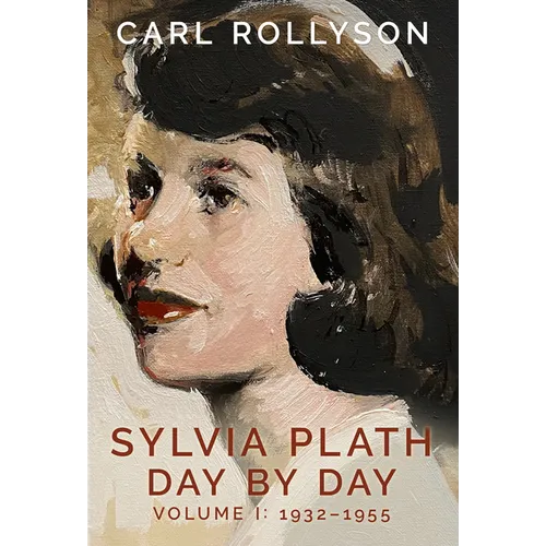 Sylvia Plath Day by Day, Volume 1: 1932-1955