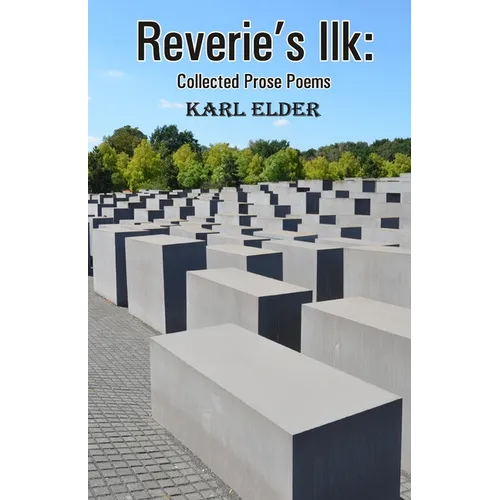 Reverie's Ilk: Collected Prose Poems
