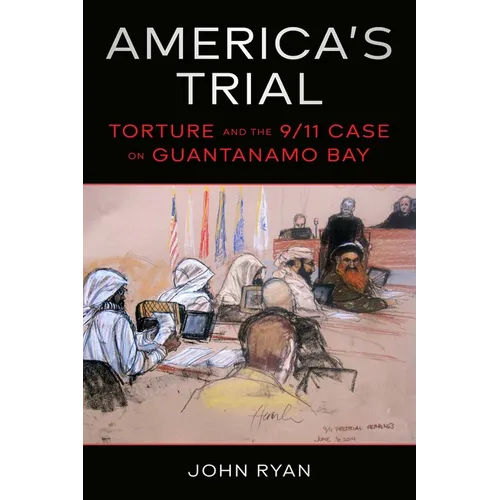 America's Trial: Torture and the 9/11 Case on Guantanamo Bay