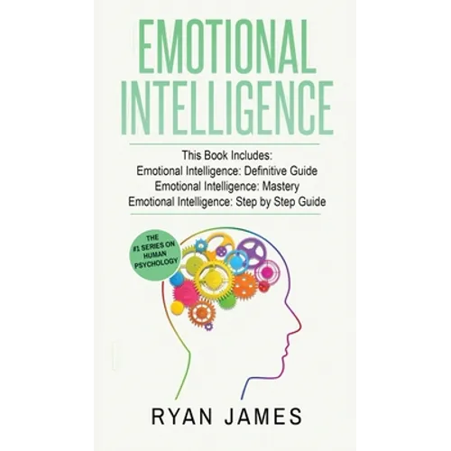 Emotional Intelligence: 3 Manuscripts - Emotional Intelligence Definitive Guide, Emotional Intelligence Mastery, Emotional Intelligence Comple