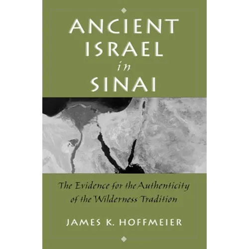 Ancient Israel in Sinai: The Evidence for the Authenticity of the Wilderness Tradition