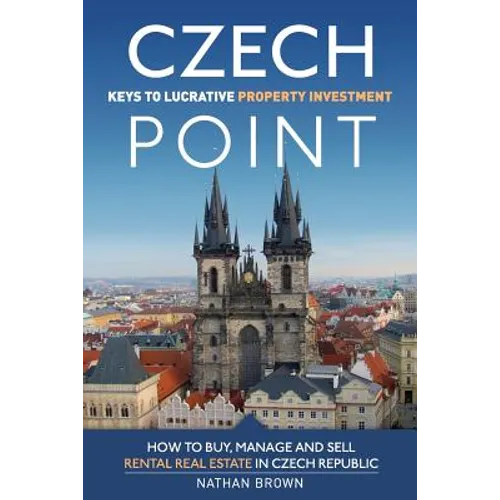 Czech Point: Keys to Lucrative Property Investment: How to Buy, Manage and Sell Rental Real Estate in Czech Republic