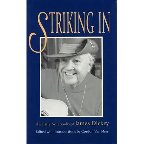 Striking in: The Early Notebooks of James Dickey