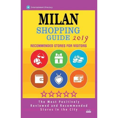 Milan Shopping Guide 2019: Best Rated Stores in Milan, Italy - Stores Recommended for Visitors, (Shopping Guide 2019)