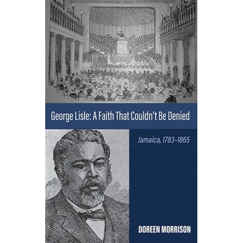 George Lisle: A Faith That Couldn't Be Denied: Jamaica, 1783-1865