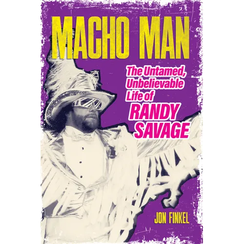Macho Man: The Untamed, Unbelievable Life of Randy Savage