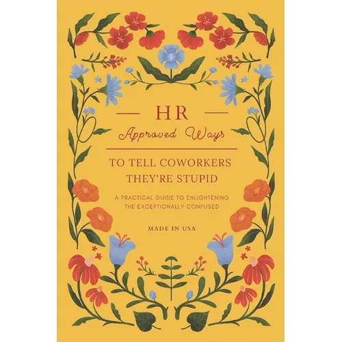 HR Approved Ways To Tell Coworkers They're Stupid: Unique Funny Gift for Women, Coworkers, and Boss