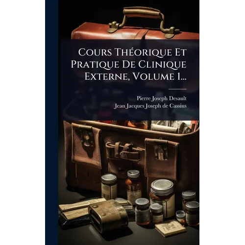 Cours ThÃ(c)orique Et Pratique De Clinique Externe, Volume 1...