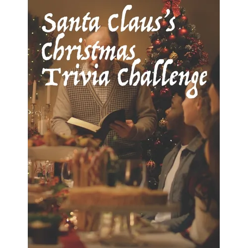 Santa Claus's Christmas Trivia Challenge: 100 Questions about the secular and sacred customs of Christmas