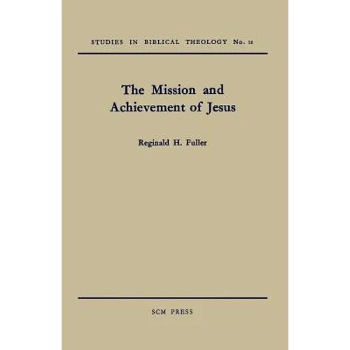 The Mission and Achievement of Jesus: An Examination of the Presuppositions of New Testament Theology