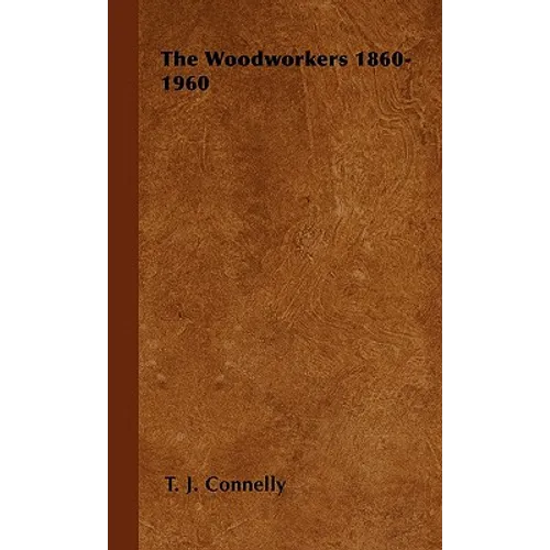 The Woodworkers 1860-1960