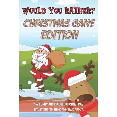 Would You Rather Christmas Game Edition: A Fun Challenging Questions for Kids Teens and The Whole Family (Perfect Stocking Stuffer Ideas)